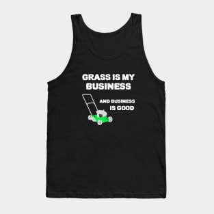 Grass is my business and business is good Tank Top